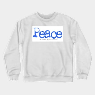 Peace - is it really so difficult? Crewneck Sweatshirt